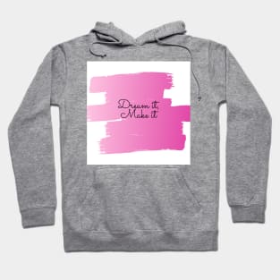 Dream it, Make it (pink) Hoodie